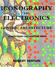Iconography and Electronics upon a Generic Architecture: A View from the Drafting Room