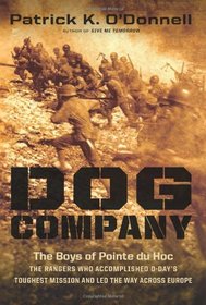 Dog Company: The Boys of Pointe du Hoc--the Rangers Who Accomplished D-Day's Toughest Mission and Led the Way across Europe