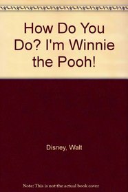 How Do U Do?  I'm Winnie-The- Pooh