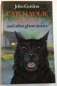 Catch Your Death and Other Ghost Stories