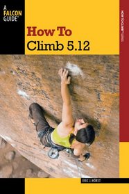 How to Climb 5.12, 3rd (How To Climb Series)