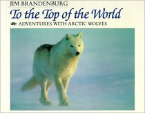 To the Top of the World: Adventures With Arctic Wolves