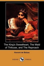 The King's Sweetheart, The Maid of Thilouse, and The Reproach (Dodo Press)