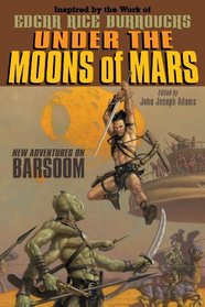 Under the Moons of Mars: New Adventures on Barsoom