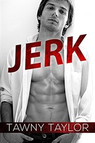 Jerk: A Bad Boy Romance