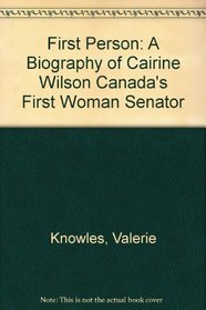 First Person: A Biography of Cairine Wilson Canada's First Woman Senator