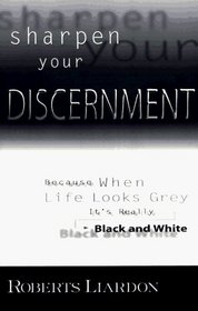 Sharpen Your Discernment: Because When Life Looks Grey, It's Really Black  White