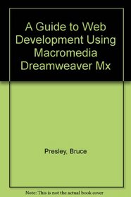 A Guide to Web Development Using Macromedia Dreamweaver Mx