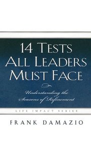14 Tests All Leaders Must Face: Understanding the Seasons of Refinement (Life Impact)