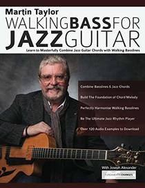 Martin Taylor Walking Bass For Jazz Guitar: Learn to Masterfully Combine Jazz Chords with Walking Basslines