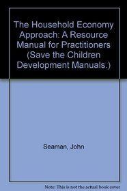 The Household Economy Approach: A Resource Manual for Practitioners (Development Manual)