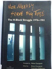 Nor Meekly Serve My Time: The H-block Struggle 1976 - 1981