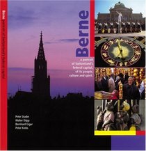Berne, A Portrait of Switzerland's Federal Capital, of its People, Culture and Spirit