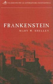 Frankenstein: O el Moderno Prometeo (Clasicos de la Literatura Fantastica)