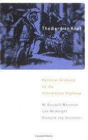 The Gordian Knot: Political Gridlock on the Information Highway