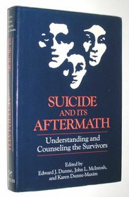 Suicide and Its Aftermath: Understanding and Counseling the Survivors (A Norton Professional Book)