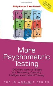 More Psychometric Testing: 1000 New Ways to Assess Your Personality, Creativity, Intelligence and Lateral Thinking