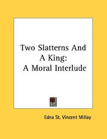 Two Slatterns And A King: A Moral Interlude