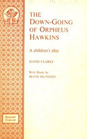 The Down-Going of Orpheus Hawkins: A Children's Play (Acting Edition)