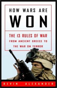 How Wars Are Won : The 13 Rules of War - from Ancient Greece to the War on Terror