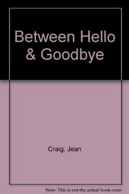 Between Hello and Goodbye