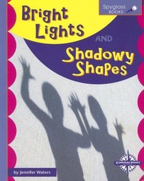 Bright Lights and Shadowy Shapes (Spyglass Books: Earth Science series) (Spyglass Books: Physical Science)