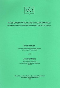 Mass-Observation and Civilian Morale: Working-class Communities During the Blitz 1940-41 (Mass-Observation Archive Occasional Paper)