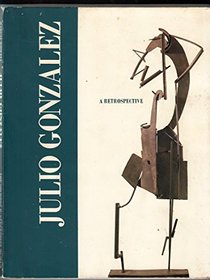 Julio Gonzalez: A Retrospective