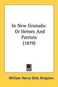 In New Granada: Or Heroes And Patriots (1879)