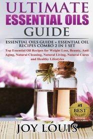 Ultimate Essential Oils Guide: Essential Oils Guide + Essential Oil Recipes COMBO 2 IN 1 SET - Top Essential Oil Recipes for Weight Loss, Beauty, Anti ... Essential Oils and Aromatherapy ) (Volume 1)