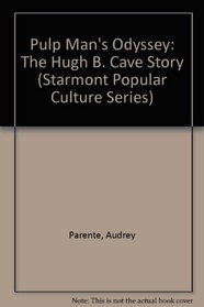 Pulp Man's Odyssey: The Hugh B. Cave Story (Starmont Popular Culture Series)