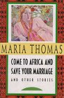 Come to Africa and Save Your Marriage: And Other Stories