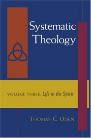 Systematic Theology, Vol. Three: Life in the Spirit