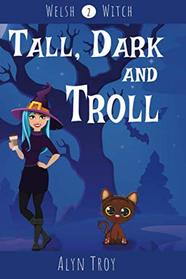 Tall, Dark and Troll: A Witch & Ghost Mystery (Welsh Witch Mysteries)