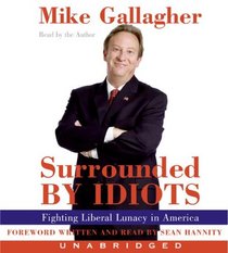 Surrounded by Idiots: Fighting Liberal Lunacy in America (Audio CD) (Unabridged)