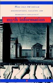 Myth Information : More Than 590 Popular Misconceptions, Fallacies, and Misbeliefs Explained!