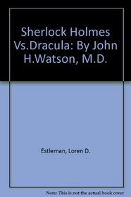Sherlock Holmes Vs.Dracula: By John H.Watson, M.D.