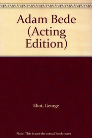 George Eliot's Adam Bede (Acting Edition)