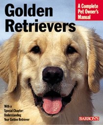 Golden Retrievers Complete Owner's Manual