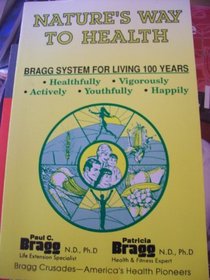 The Natural Way to Health: The Bragg System a Goal for Living 100 Years : Healthily-Vigorously-Actively-Youthfully-Happily