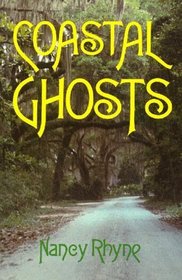 Coastal Ghosts: Haunted Places from Wilmington North Carolina to Savannah Georgia