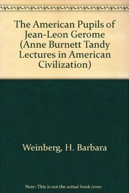 The American Pupils of Jean-Leon Gerome (Anne Burnett Tandy Lectures in American Civilization)