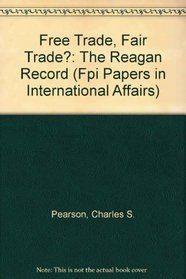 Free Trade, Fair Trade?: The Reagan Record (Fpi Papers in International Affairs)
