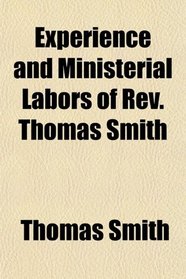 Experience and Ministerial Labors of Rev. Thomas Smith