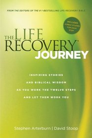 The Life Recovery Journey: Inspiring Stories and Biblical Wisdom for Your Journey through the Twelve Steps
