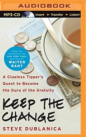 Keep the Change: A Clueless Tipper's Quest to Become the Guru of the Gratuity (Audio MP3 CD) (Unabridged)