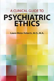 A Clinical Guide to Psychiatric Ethics