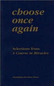 Choose Once Again: Selections from A Course in Miracles