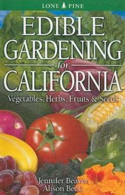 Edible Gardening for California: Vegetables, Herbs, Fruits & Seeds