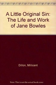 A Little Original Sin: The Life and Work of Jane Bowles